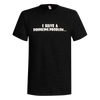 I Have a Drinking Problem T-Shirt
